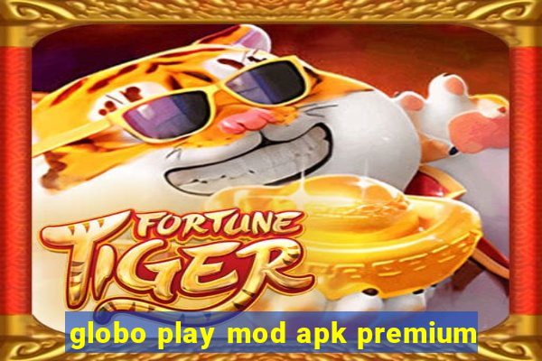 globo play mod apk premium